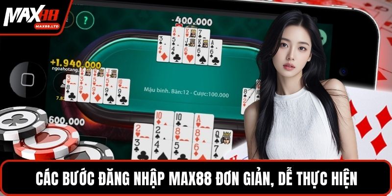Các bước đăng nhập MAX88 đơn giản, dễ thực hiện