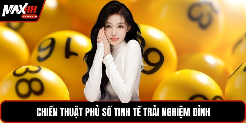 Chiến thuật phủ số tinh tế trải nghiệm đỉnh