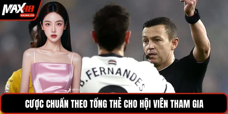 Cược chuẩn theo tổng thẻ cho hội viên tham gia