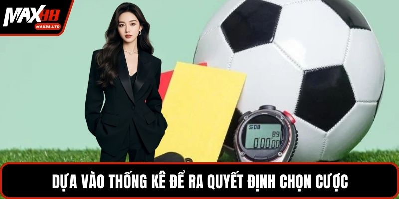 Dựa vào thống kê để ra quyết định chọn cược