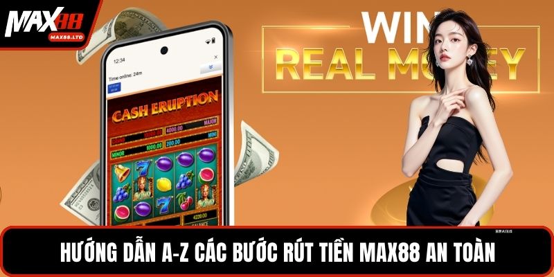 Hướng dẫn A-Z các bước rút tiền MAX88 an toàn