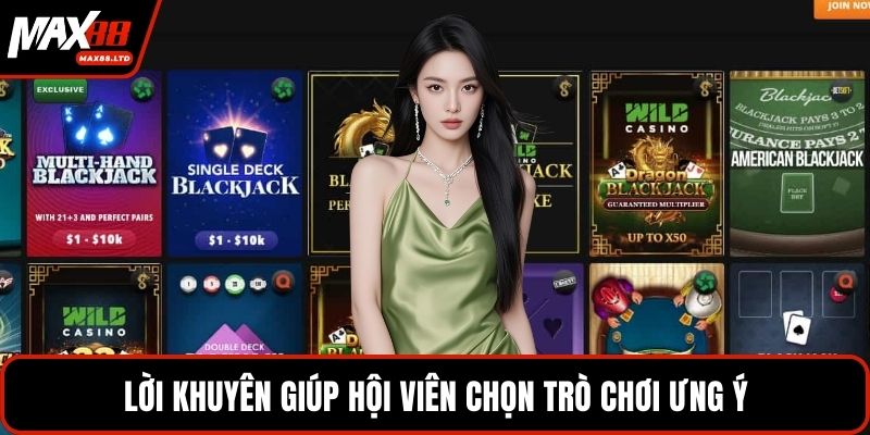 Lời khuyên giúp hội viên chọn trò chơi ưng ý