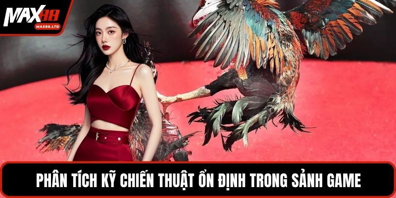Phân tích kỹ chiến thuật ổn định trong sảnh game