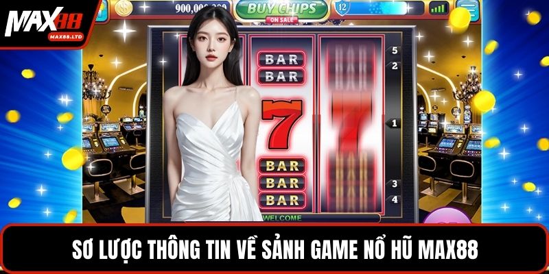 Sơ lược thông tin về sảnh game Nổ hũ MAX88